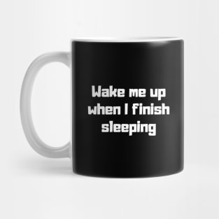 Wake me up when I finish sleeping Mug